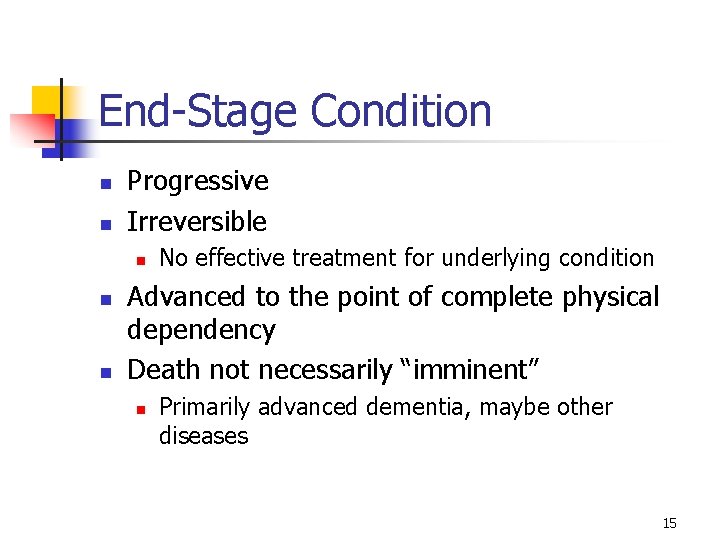End-Stage Condition n n Progressive Irreversible n n n No effective treatment for underlying