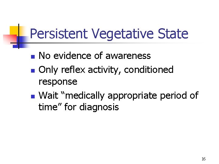 Persistent Vegetative State n n n No evidence of awareness Only reflex activity, conditioned