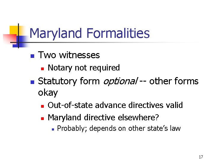 Maryland Formalities n Two witnesses n n Notary not required Statutory form optional --