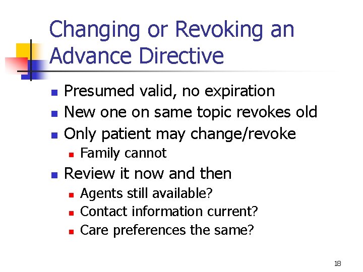 Changing or Revoking an Advance Directive n n n Presumed valid, no expiration New