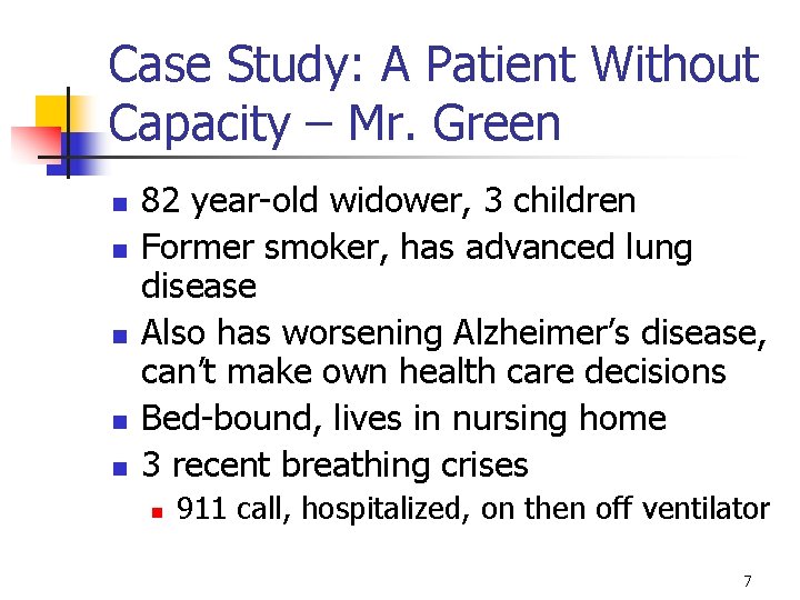 Case Study: A Patient Without Capacity – Mr. Green n n 82 year-old widower,