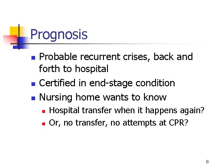 Prognosis n n n Probable recurrent crises, back and forth to hospital Certified in