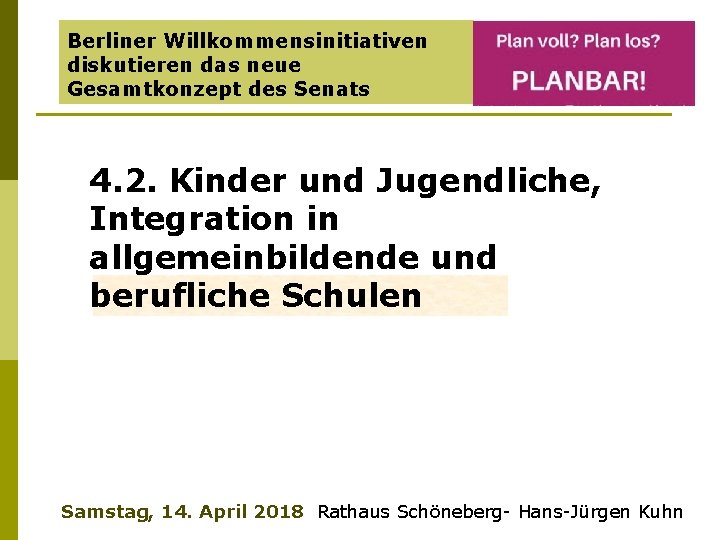 Berliner Willkommensinitiativen diskutieren das neue Gesamtkonzept des Senats 4. 2. Kinder und Jugendliche, Integration