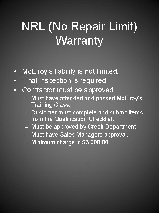 NRL (No Repair Limit) Warranty • Mc. Elroy’s liability is not limited. • Final