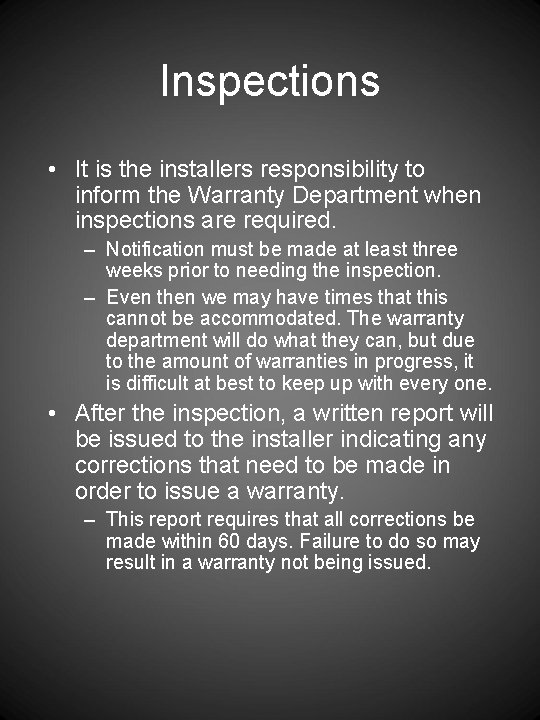 Inspections • It is the installers responsibility to inform the Warranty Department when inspections