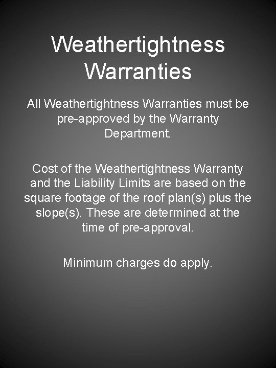 Weathertightness Warranties All Weathertightness Warranties must be pre-approved by the Warranty Department. Cost of