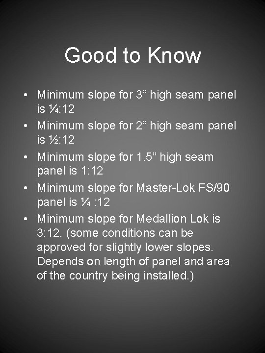Good to Know • Minimum slope for 3” high seam panel is ¼: 12