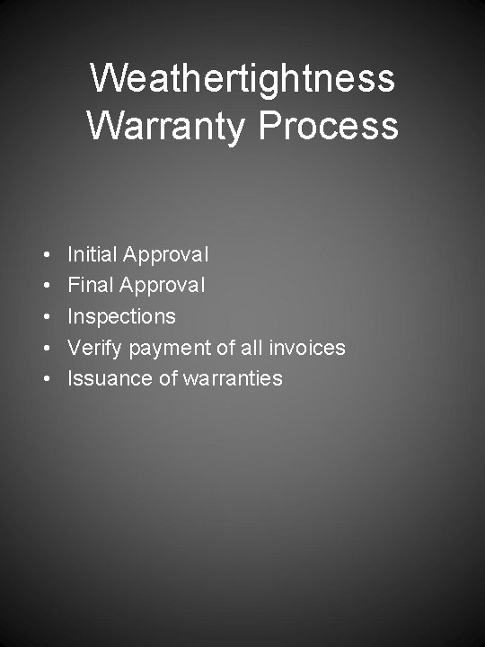 Weathertightness Warranty Process • • • Initial Approval Final Approval Inspections Verify payment of