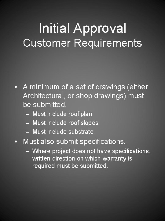 Initial Approval Customer Requirements • A minimum of a set of drawings (either Architectural,