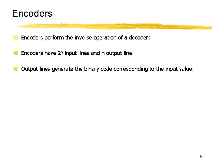 Encoders z Encoders perform the inverse operation of a decoder: z Encoders have 2