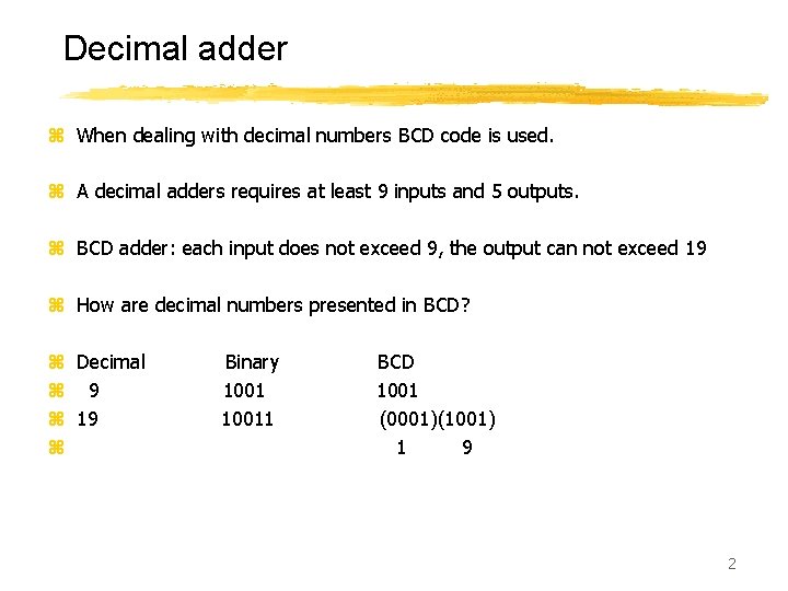 Decimal adder z When dealing with decimal numbers BCD code is used. z A