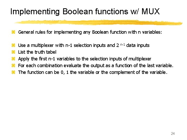 Implementing Boolean functions w/ MUX z General rules for implementing any Boolean function with