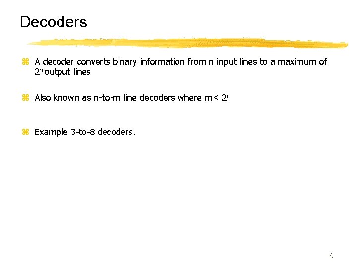 Decoders z A decoder converts binary information from n input lines to a maximum