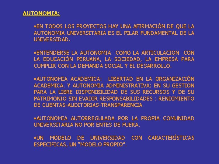 AUTONOMIA: • EN TODOS LOS PROYECTOS HAY UNA AFIRMACIÓN DE QUE LA AUTONOMIA UNIVERSITARIA