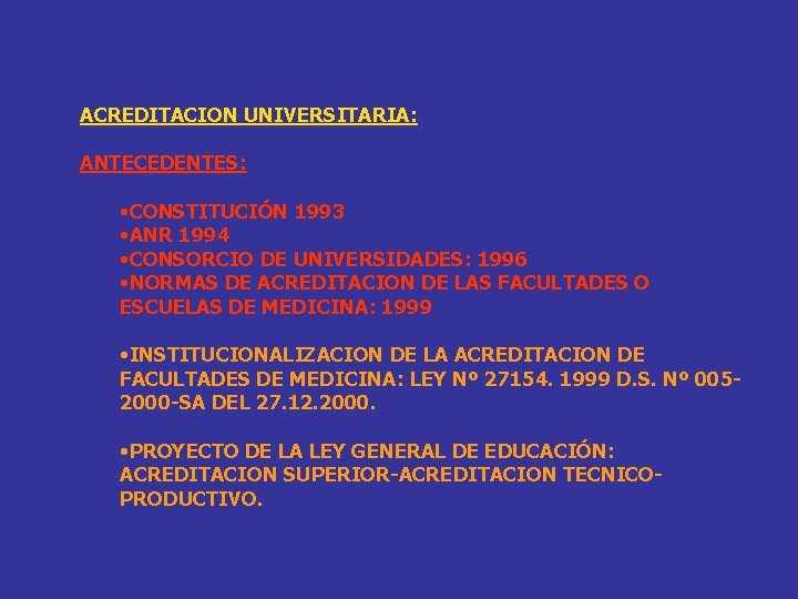 ACREDITACION UNIVERSITARIA: ANTECEDENTES: • CONSTITUCIÓN 1993 • ANR 1994 • CONSORCIO DE UNIVERSIDADES: 1996