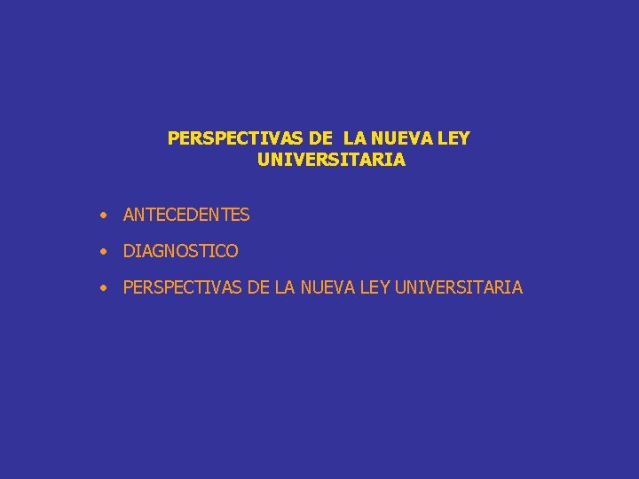 PERSPECTIVAS DE LA NUEVA LEY UNIVERSITARIA • ANTECEDENTES • DIAGNOSTICO • PERSPECTIVAS DE LA