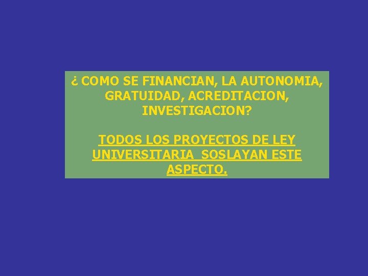 ¿ COMO SE FINANCIAN, LA AUTONOMIA, GRATUIDAD, ACREDITACION, INVESTIGACION? TODOS LOS PROYECTOS DE LEY