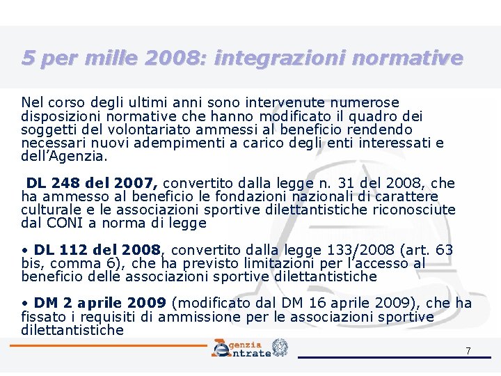 5 per mille 2008: integrazioni normative Nel corso degli ultimi anni sono intervenute numerose