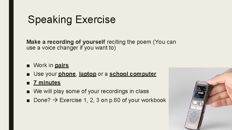 Speaking Exercise Make a recording of yourself reciting the poem (You can use a