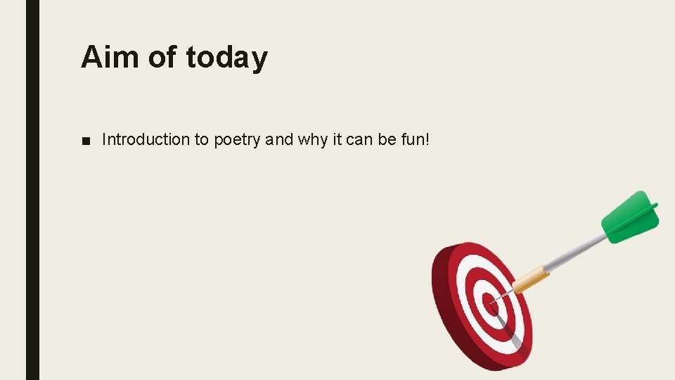 Aim of today ■ Introduction to poetry and why it can be fun! 