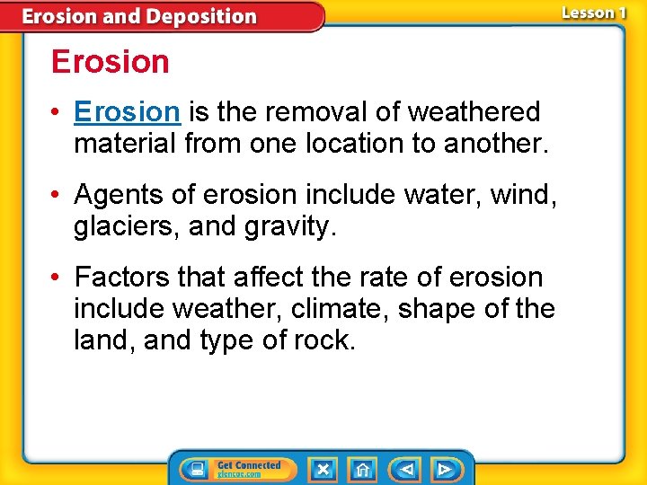 Erosion • Erosion is the removal of weathered material from one location to another.