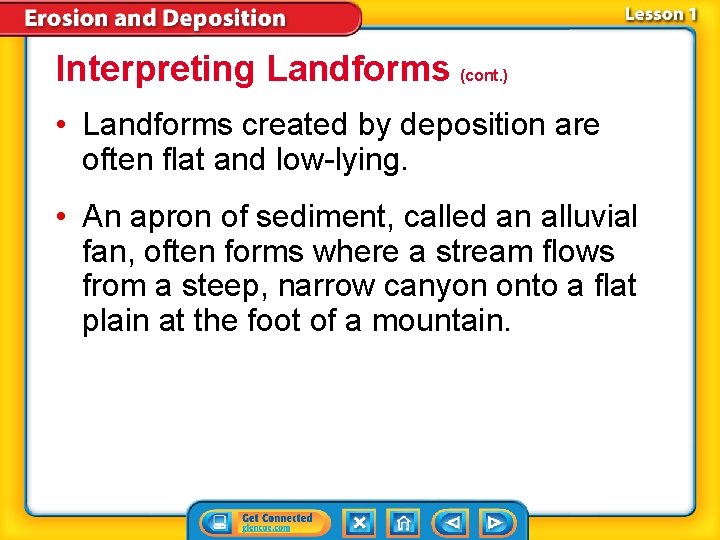 Interpreting Landforms (cont. ) • Landforms created by deposition are often flat and low-lying.