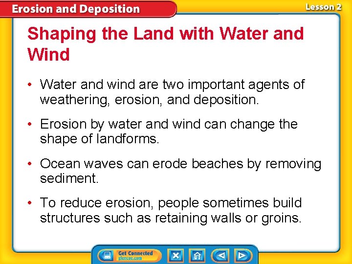 Shaping the Land with Water and Wind • Water and wind are two important