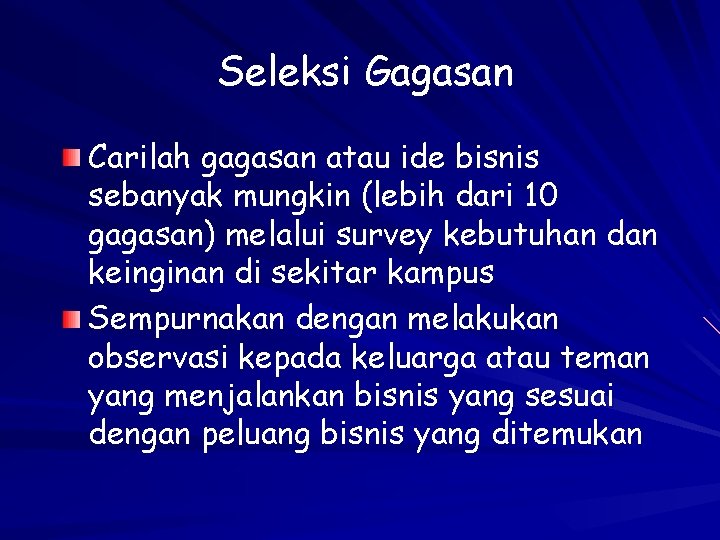 Seleksi Gagasan Carilah gagasan atau ide bisnis sebanyak mungkin (lebih dari 10 gagasan) melalui