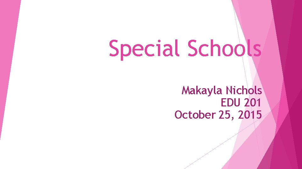 Special Schools Makayla Nichols EDU 201 October 25, 2015 