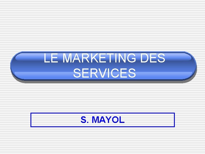 LE MARKETING DES SERVICES S. MAYOL 