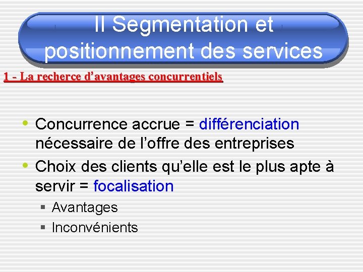 II Segmentation et positionnement des services 1 - La recherce d’avantages concurrentiels • Concurrence