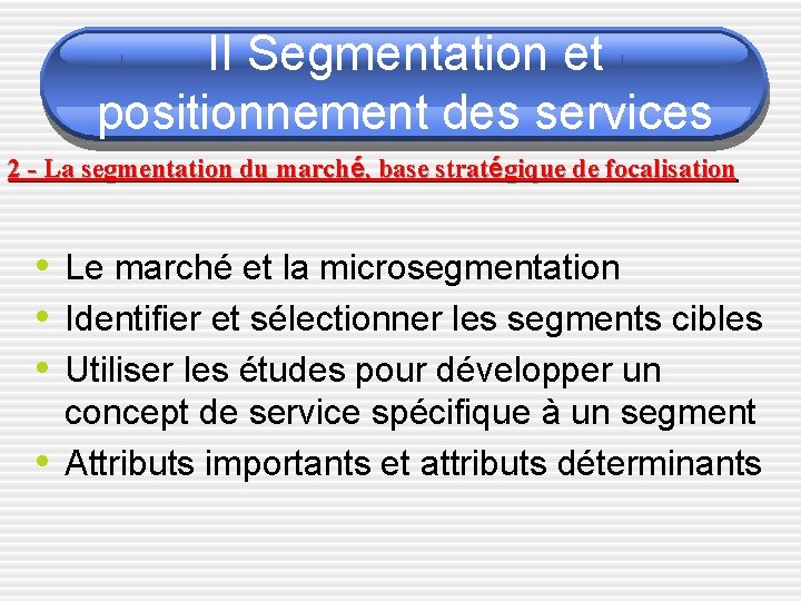 II Segmentation et positionnement des services 2 - La segmentation du marché, base stratégique