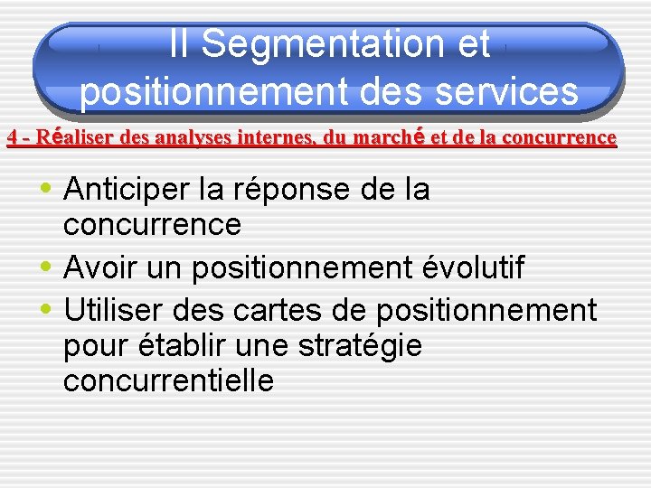 II Segmentation et positionnement des services 4 - Réaliser des analyses internes, du marché