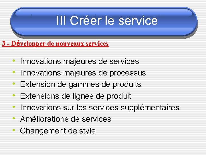 III Créer le service 3 - Développer de nouveaux services • • Innovations majeures