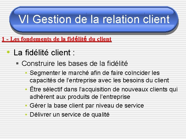 VI Gestion de la relation client 1 - Les fondements de la fidélité du