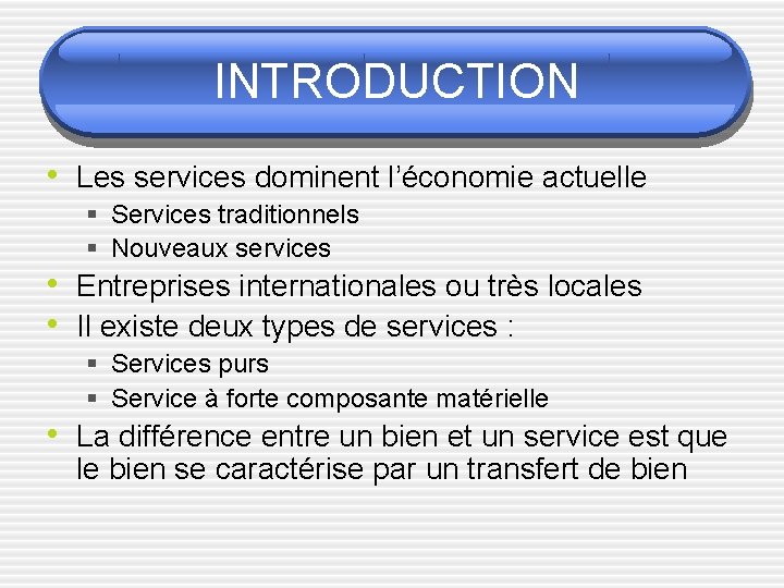 INTRODUCTION • Les services dominent l’économie actuelle § Services traditionnels § Nouveaux services •