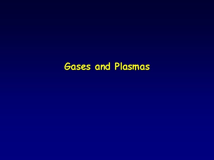 Gases and Plasmas 