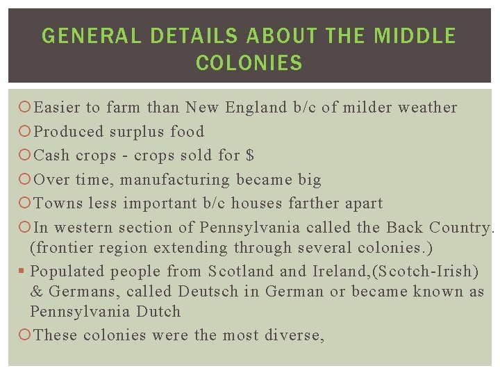 GENERAL DETAILS ABOUT THE MIDDLE COLONIES Easier to farm than New England b/c of