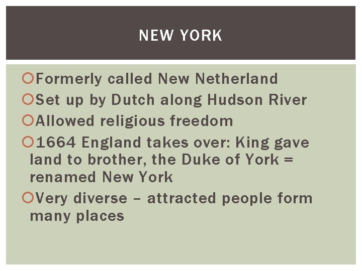 NEW YORK Formerly called New Netherland Set up by Dutch along Hudson River Allowed