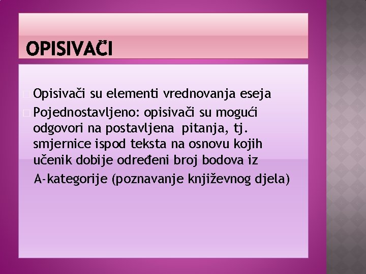 � Opisivači su elementi vrednovanja eseja � Pojednostavljeno: opisivači su mogući odgovori na postavljena