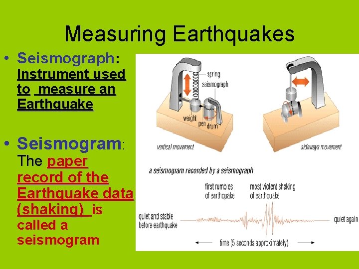 Measuring Earthquakes • Seismograph: Instrument used to measure an Earthquake • Seismogram: The paper