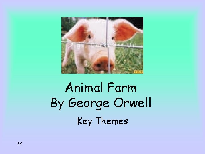 Animal Farm By George Orwell Key Themes SK 