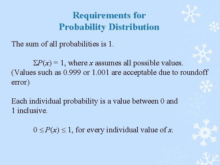 Requirements for Probability Distribution The sum of all probabilities is 1. ΣP(x) = 1,