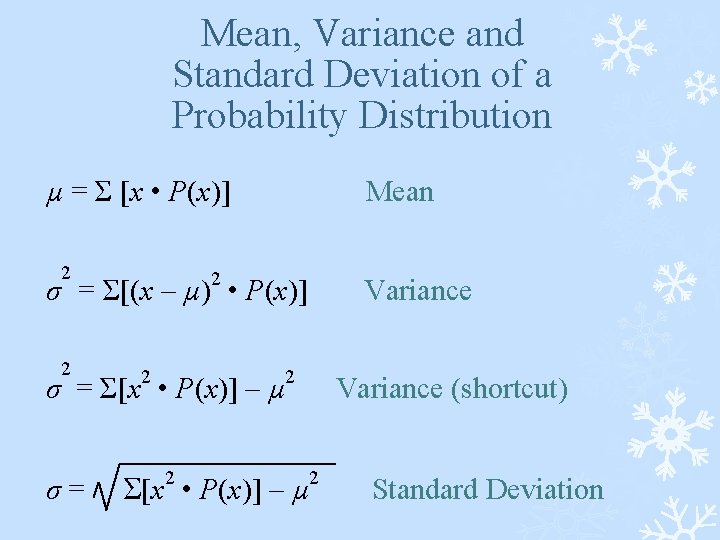 Mean, Variance and Standard Deviation of a Probability Distribution µ = Σ [x •