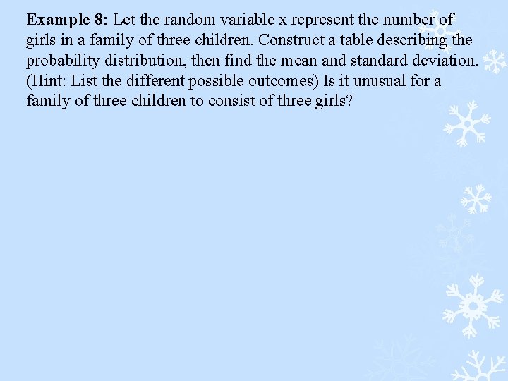 Example 8: Let the random variable x represent the number of girls in a