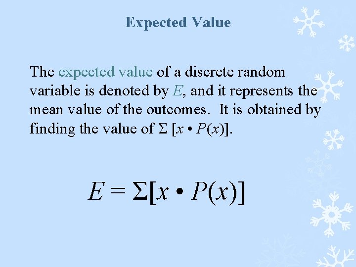 Expected Value The expected value of a discrete random variable is denoted by E,