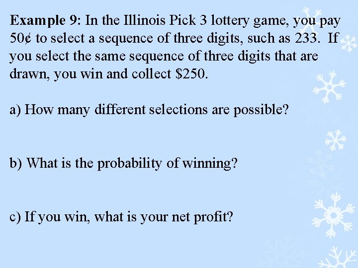Example 9: In the Illinois Pick 3 lottery game, you pay 50¢ to select