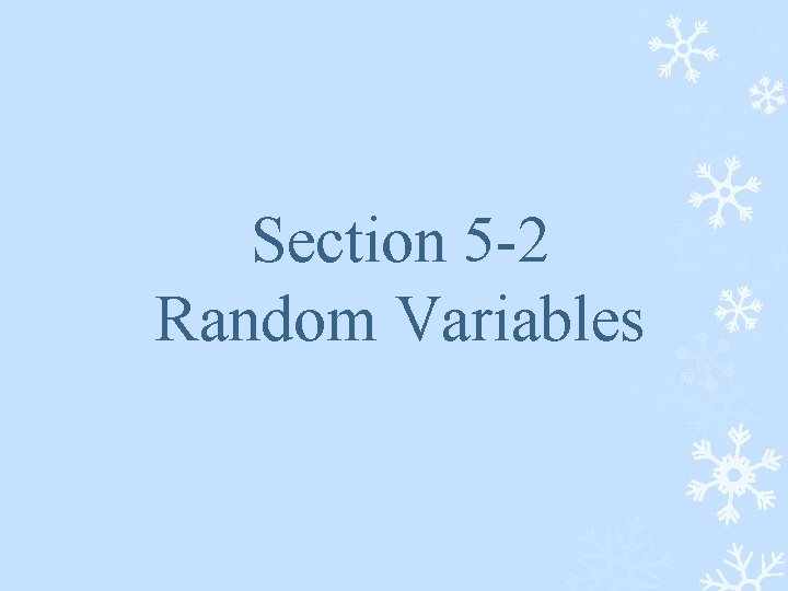 Section 5 -2 Random Variables 