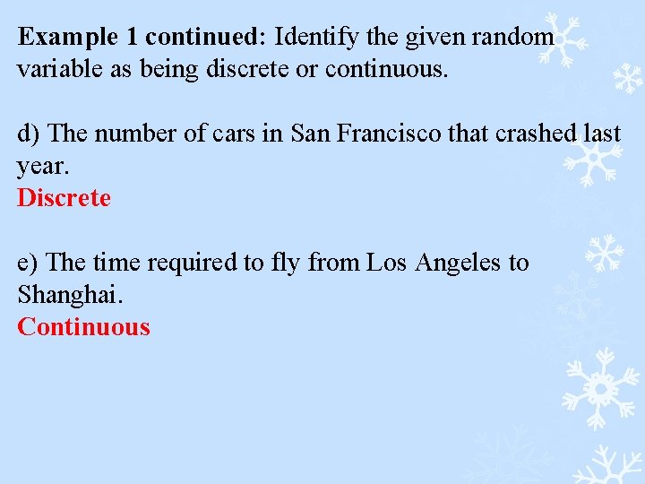 Example 1 continued: Identify the given random variable as being discrete or continuous. d)