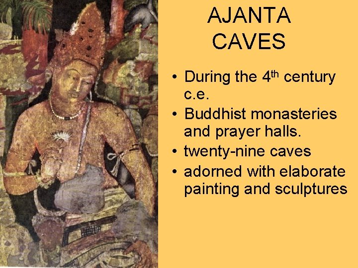 AJANTA CAVES. • During the 4 th century c. e. • Buddhist monasteries and